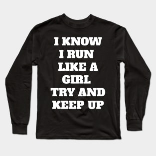 I Know I run like a girl Long Sleeve T-Shirt